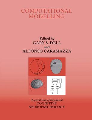 Computational Modelling: A Special Issue of Cognitive Neuropsychology - Dell, Gary S (Editor), and Caramazza, Alfonso, Professor (Editor)