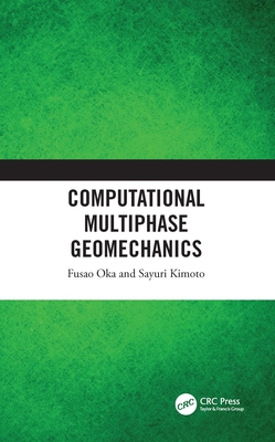 Computational Multiphase Geomechanics - Oka, Fusao, and Kimoto, Sayuri
