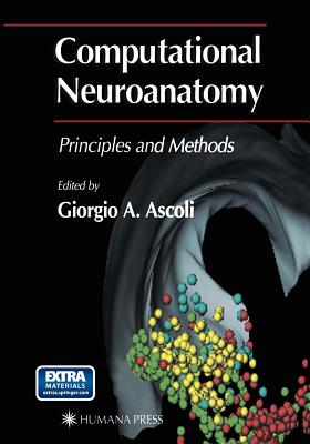 Computational Neuroanatomy: Principles and Methods - Ascoli, Giorgio A. (Editor)