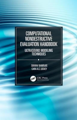 Computational Nondestructive Evaluation Handbook: Ultrasound Modeling Techniques - Banerjee, Sourav, and Leckey, Cara A C