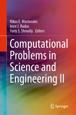 Computational Problems in Science and Engineering II - Mastorakis, Nikos E (Editor), and Rudas, Imre J (Editor), and Shmaliy, Yuriy S (Editor)