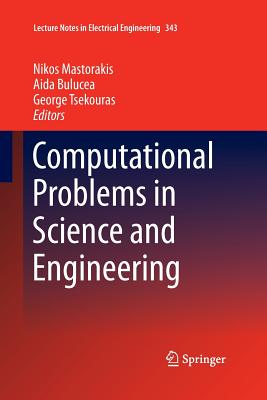 Computational Problems in Science and Engineering - Mastorakis, Nikos (Editor), and Bulucea, Aida (Editor), and Tsekouras, George (Editor)