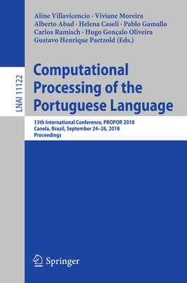 Computational Processing of the Portuguese Language: 13th International Conference, Propor 2018, Canela, Brazil, September 24-26, 2018, Proceedings - Villavicencio, Aline (Editor), and Moreira, Viviane (Editor), and Abad, Alberto (Editor)