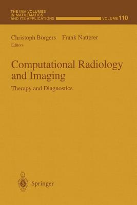 Computational Radiology and Imaging: Therapy and Diagnostics - Brgers, Christoph (Editor), and Natterer, Frank (Editor)