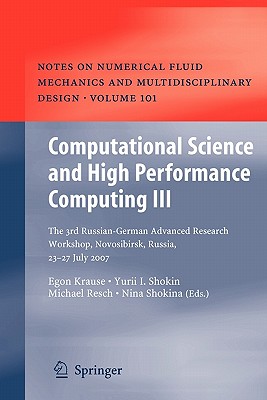 Computational Science and High Performance Computing III: The 3rd Russian-German Advanced Research Workshop, Novosibirsk, Russia, 23 - 27 July 2007 - Krause, Egon (Editor), and Shokin, Yurii I. (Editor), and Shokina, Nina (Editor)