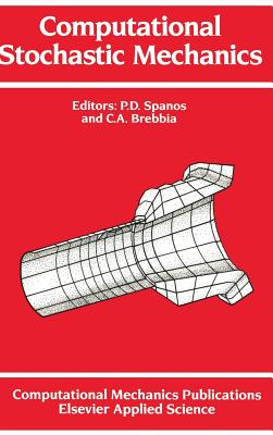 Computational Stochastic Mechanics - Spanos, P D (Editor), and Brebbia, C A (Editor)