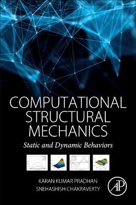 Computational Structural Mechanics: Static and Dynamic Behaviors - Chakraverty, Snehashish, and Pradhan, Karan Kumar