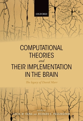 Computational Theories and their Implementation in the Brain: The legacy of David Marr - Vaina, Lucia M. (Editor), and Passingham, Richard E. (Editor)