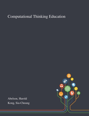 Computational Thinking Education - Abelson, Harold, and Kong, Siu-Cheung