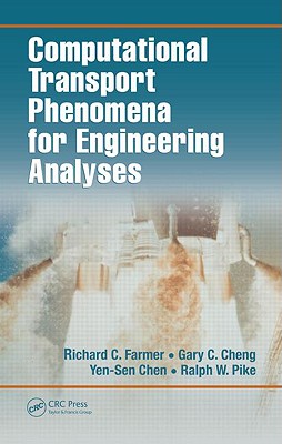 Computational Transport Phenomena for Engineering Analyses - Farmer, Richard C, and Pike, Ralph W, and Cheng, Gary C