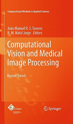 Computational Vision and Medical Image Processing: Recent Trends - Tavares, Joao (Editor), and Jorge, R M Natal (Editor)