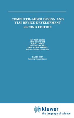Computer-Aided Design and VLSI Device Development - Kit Man Cham, and Soo-Young Oh, and Moll, John L