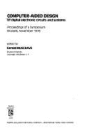 Computer Aided Design of Digital Electronic Circuits and Systems: Proceedings of a Symposium, Brussels, November 1978