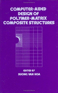 Computer-Aided Design of Polymer-Matrix Composite Structures - Faulkner, Lynn (Editor), and Hoa