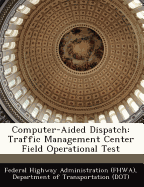 Computer-Aided Dispatch: Traffic Management Center Field Operational Test