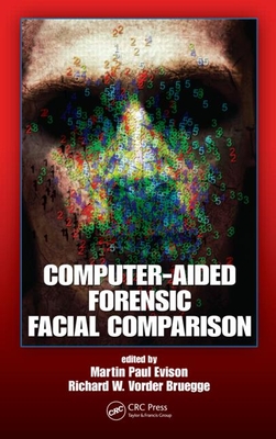 Computer-Aided Forensic Facial Comparison - Evison, Martin Paul (Editor), and Vorder Bruegge, Richard W (Editor)