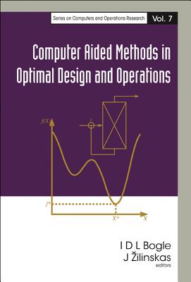 Computer Aided Methods in Optimal Design and Operations - Bogle, David (Editor), and Zilinskas, Julius (Editor)