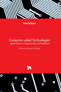 Computer-aided Technologies: Applications in Engineering and Medicine