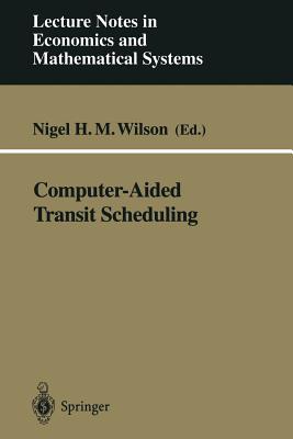 Computer-Aided Transit Scheduling: Proceedings, Cambridge, Ma, Usa, August 1997 - Wilson, Nigel H M (Editor)