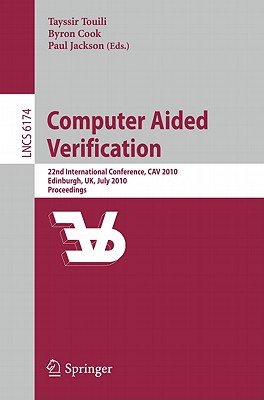 Computer Aided Verification: 22nd International Conference, Cav 2010, Edinburgh, Uk, July 15-19, 2010, Proceedings - Touili, Tayssir (Editor), and Cook, Byron (Editor), and Jackson, Paul (Editor)