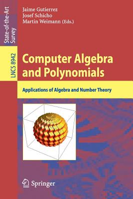 Computer Algebra and Polynomials: Applications of Algebra and Number Theory - Gutierrez, Jaime (Editor), and Schicho, Josef (Editor), and Weimann, Martin (Editor)