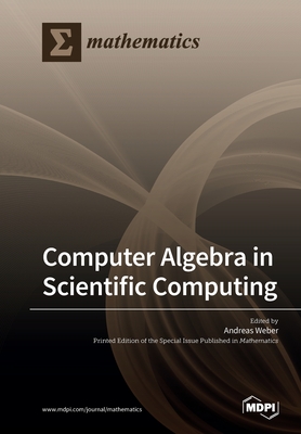 Computer Algebra in Scientific Computing - Weber, Andreas (Guest editor)