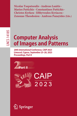 Computer Analysis of Images and Patterns: 20th International Conference, Caip 2023, Limassol, Cyprus, September 25-28, 2023, Proceedings, Part II - Tsapatsoulis, Nicolas (Editor), and Lanitis, Andreas (Editor), and Pattichis, Marios (Editor)