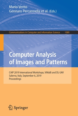 Computer Analysis of Images and Patterns: Caip 2019 International Workshops, Vimabi and DL-Uav, Salerno, Italy, September 6, 2019, Proceedings - Vento, Mario (Editor), and Percannella, Gennaro (Editor), and Colantonio, Sara (Editor)