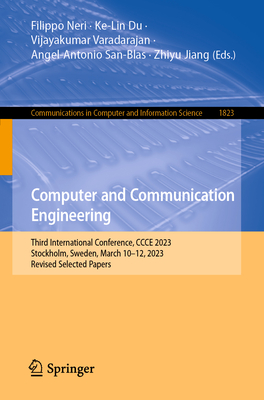 Computer and Communication Engineering: Third International Conference, CCCE 2023, Stockholm, Sweden, March 10-12, 2023, Revised Selected Papers - Neri, Filippo (Editor), and Du, Ke-Lin (Editor), and Varadarajan, Vijayakumar (Editor)
