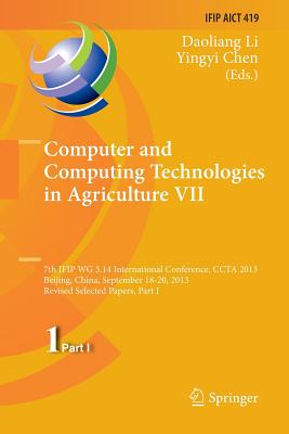 Computer and Computing Technologies in Agriculture VII: 7th Ifip Wg 5.14 International Conference, Ccta 2013, Beijing, China, September 18-20, 2013, Revised Selected Papers, Part I - Li, Daoliang (Editor), and Chen, Yingyi (Editor)