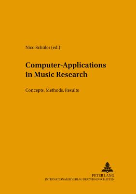 Computer-Applications in Music Research: Concepts, Methods, Results - Schler, Nico (Editor)