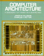 Computer Architecture: A Designer's Text Based on a Generic RISC - Feldman, James M, and Retter, Charles