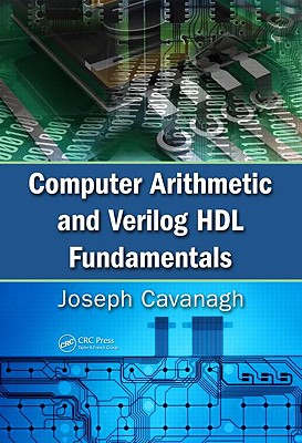 Computer Arithmetic and Verilog Hdl Fundamentals - Cavanagh, Joseph