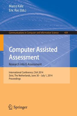 Computer Assisted Assessment -- Research Into E-Assessment: International Conference, Caa 2014, Zeist, the Netherlands, June 30 -- July 1, 2014. Proceedings - Kalz, Marco (Editor), and Ras, Eric (Editor)