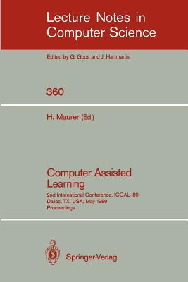 Computer Assisted Learning: 2nd International Conference, Iccal '89, Dallas, Tx, Usa, May 9-11, 1989. Proceedings - Maurer, Hermann (Editor)