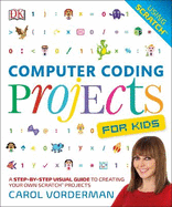 Computer Coding Projects For Kids: A Step-by-Step Visual Guide to Creating Your Own Scratch Projects