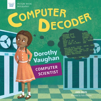 Computer Decoder: Dorothy Vaughan, Computer Scientist - Diehn, Andi