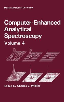 Computer-Enhanced Analytical Spectroscopy Volume 4 - Wilkins, Charles L (Editor)