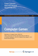 Computer Games: Workshop on Computer Games, CGW 2013, Held in Conjunction with the 23rd International Conference on Artificial Intelligence, IJCAI 2013, Beijing, China, August 3, 2013, Revised Selected Papers