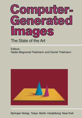 Computer-Generated Images: The State of the Art Proceedings of Graphics Interface '85 - Magnenat-Thalmann, Nadia (Editor), and Thalmann, Daniel (Editor)