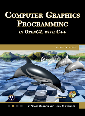 Computer Graphics Programming in OpenGL with C++ - Gordon, V Scott, and Clevenger, John