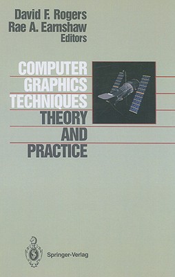 Computer Graphics Techniques: Theory and Practice - Rogers, David F (Editor), and Earnshaw, Rae (Editor)