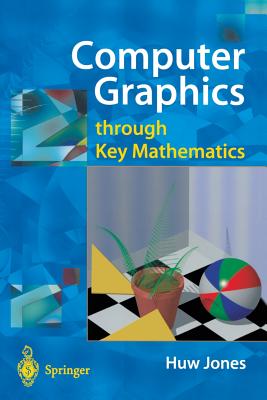 Computer Graphics Through Key Mathematics - Jones, Huw