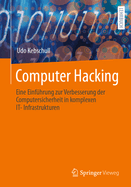 Computer Hacking: Eine Einfhrung Zur Verbesserung Der Computersicherheit in Komplexen It-Infrastrukturen