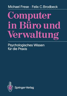 Computer in Buro Und Verwaltung: Psychologisches Wissen Fur Die Praxis - Frese, Michael, and Brodbeck, Felix C