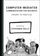 Computer-Mediated Communication for Business: Theory to Practice