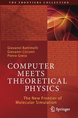 Computer Meets Theoretical Physics: The New Frontier of Molecular Simulation - Battimelli, Giovanni, and Ciccotti, Giovanni, and Greco, Pietro