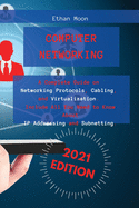 Computer Networking: A Complete Guide on Networking Protocols, Cabling, and Virtualization. Include All You Need to Know About IP Addressing and Subnetting.