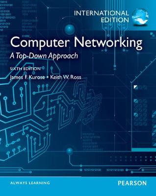 Computer Networking: A Top-Down Approach: International Edition - Kurose, James, and Ross, Keith