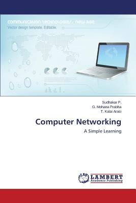 Computer Networking - P Sudhakar, and Prabha G Mohana, and Arasi T Kalai